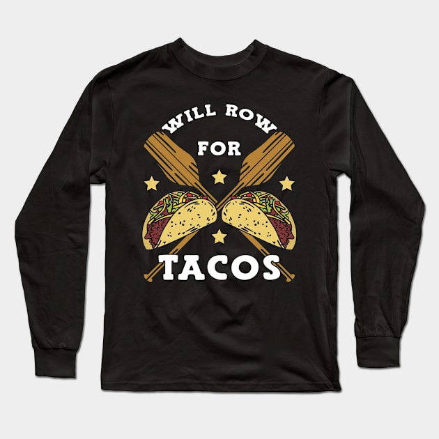 Will Row For Tacos Funny Rowing Long Sleeve T-Shirt by TheBestHumorApparel